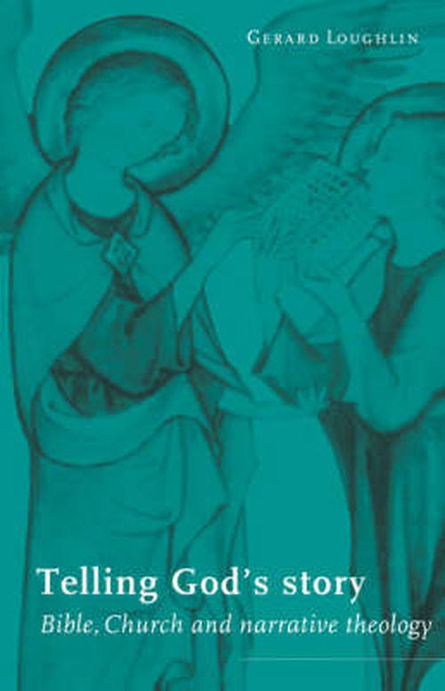 Cover for Loughlin, Gerard (Professor of Theology, University of Newcastle upon Tyne) · Telling God's Story: Bible, Church and Narrative Theology (Hardcover Book) (1996)