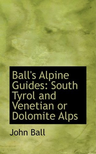 Cover for John Ball · Ball's Alpine Guides: South Tyrol and Venetian or Dolomite Alps (Paperback Book) (2008)