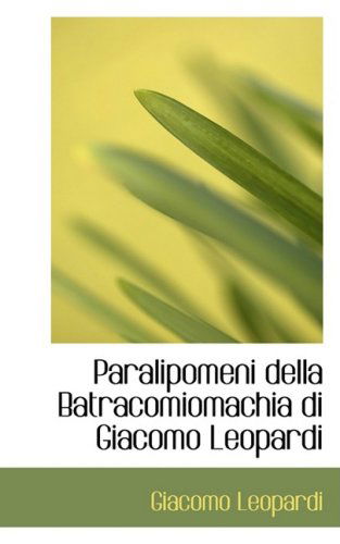 Cover for Giacomo Leopardi · Paralipomeni Della Batracomiomachia Di Giacomo Leopardi (Paperback Book) [Italian edition] (2008)