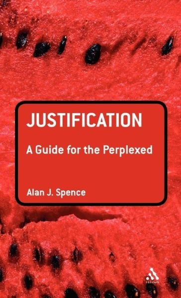 Cover for Rev Dr Alan J. Spence · Justification: A Guide for the Perplexed - Guides for the Perplexed (Gebundenes Buch) (2012)