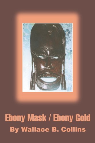 Ebony Mask / Ebony Gold - Wallace Collins - Bücher - iUniverse - 9780595268856 - 23. März 2003