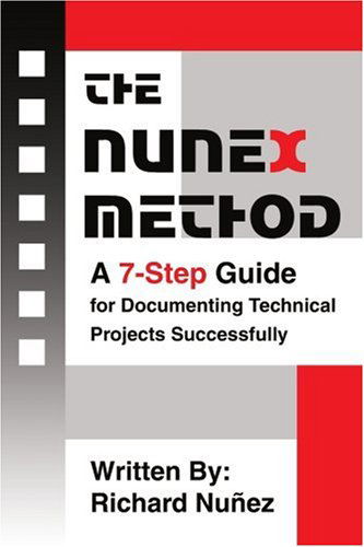 The Nunex Method: a 7-step Guide for Documenting Technical Projects Successfully - Richard Nuñez - Bøger - iUniverse, Inc. - 9780595325856 - 10. januar 2005