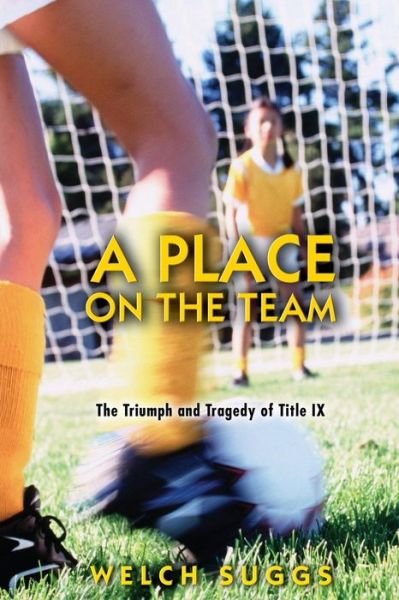 Cover for Welch Suggs · A Place on the Team: The Triumph and Tragedy of Title IX (Paperback Book) (2006)