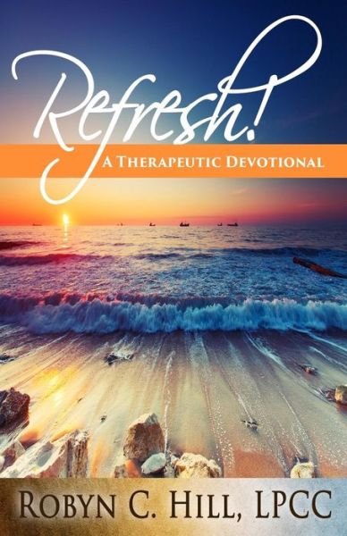 Refresh!: a Therapeutic Devotional - Ms Robyn C Hill - Książki - Love Clones, Incorporated - 9780692473856 - 17 czerwca 2015