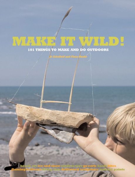 Cover for Fiona Danks · Make it Wild!: 101 Things to Make and Do Outdoors (Paperback Book) [Flexibind edition] (2010)