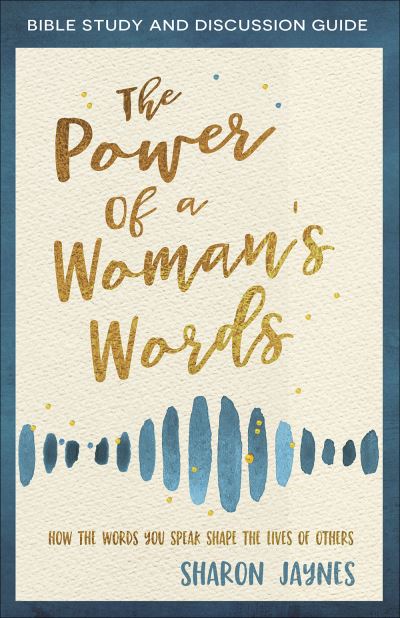 Cover for Sharon Jaynes · The Power of a Woman's Words Bible Study and Discussion Guide : How the Words You Speak Shape the Lives of Others (Paperback Book) (2020)