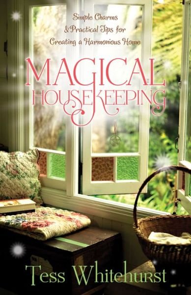 Cover for Tess Whitehurst · Magical Housekeeping: Simple Charms and Practical Tips for Creating a Harmonious Home (Paperback Book) (2010)