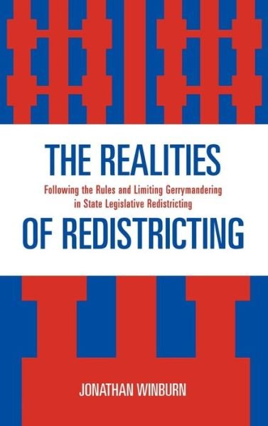 Cover for Winburn, Jonathan, University of Mississippi · The Realities of Redistricting: Following the Rules and Limiting Gerrymandering in State Legislative Redistricting (Hardcover Book) (2008)