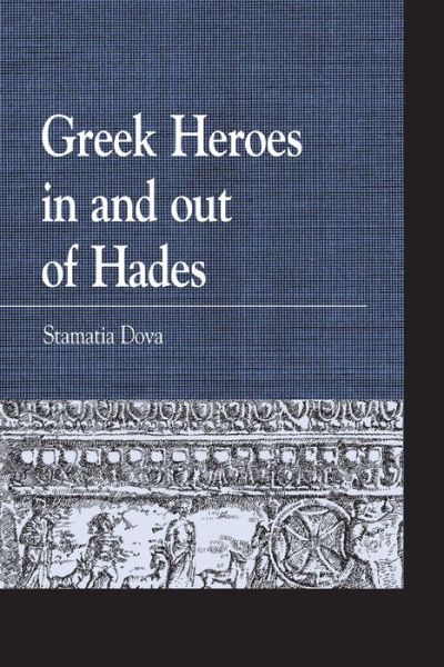 Cover for Dova, Stamatia, Hellenic College · Greek Heroes in and out of Hades - Greek Studies: Interdisciplinary Approaches (Pocketbok) (2014)