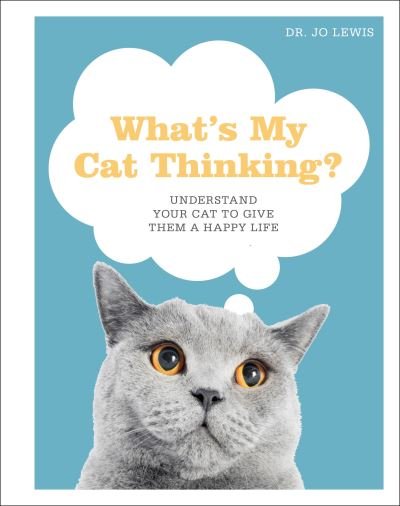 Cover for Jo Lewis · What's My Cat Thinking?: Understand Your Cat to Give Them a Happy Life (Gebundenes Buch) (2021)
