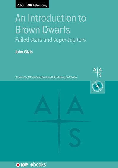 An Introduction to Brown Dwarfs: Failed stars and super-Jupiters - AAS-IOP Astronomy - Gizis, John (University of Delaware (United States)) - Bøker - Institute of Physics Publishing - 9780750333856 - 15. november 2024