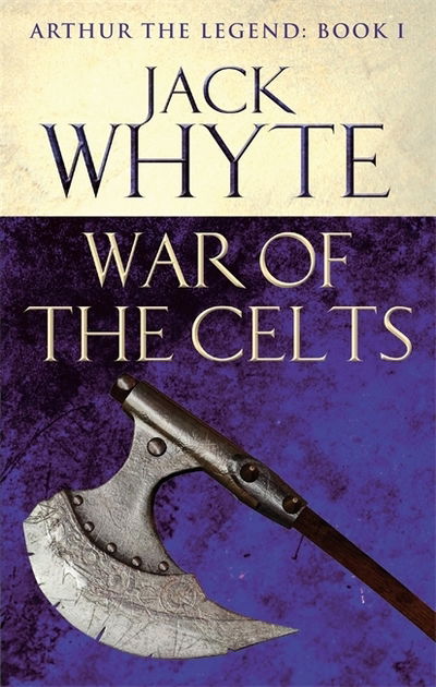 Cover for Jack Whyte · War of the Celts: Legends of Camelot 8 (Arthur the Legend - Book I) (Taschenbuch) (2014)