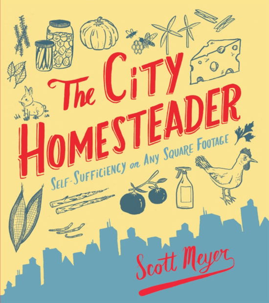 Cover for Scott Meyer · The City Homesteader: Self-Sufficiency on Any Square Footage (Paperback Book) (2011)