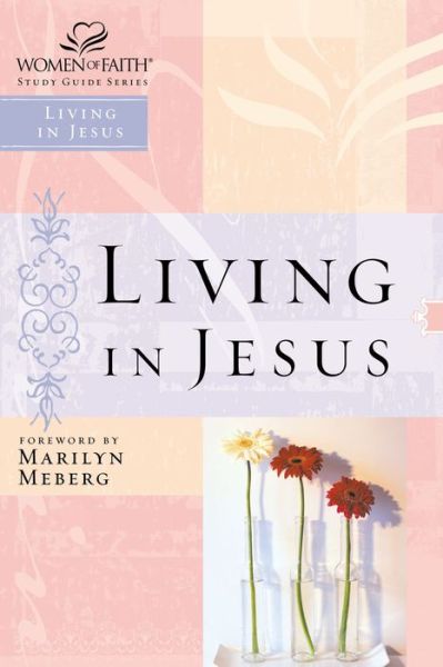 Cover for Marilyn Meberg · Living in Jesus (Women of Faith Study Guide Series) (Paperback Book) [Student / Stdy Gde edition] (2003)