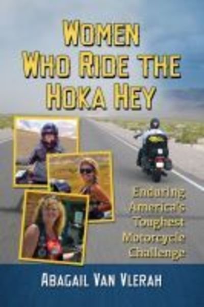 Cover for Abagail Van Vlerah · Women Who Ride the Hoka Hey: Enduring America’s Toughest Motorcycle Challenge (Paperback Book) (2019)