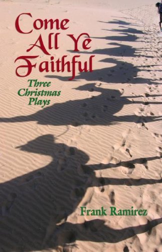 Come All Ye Faithful: Three Christmas Plays - Frank Ramirez - Książki - Css Pub Co - 9780788024856 - 1 czerwca 2008
