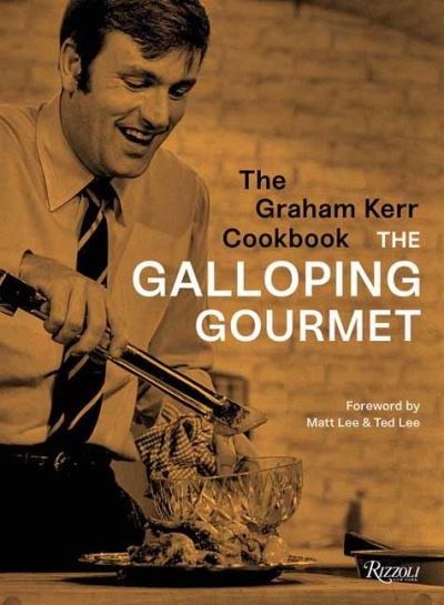 The Graham Kerr Cookbook: by The Galloping Gourmet - Graham Kerr - Books - Rizzoli International Publications - 9780789337856 - March 8, 2022