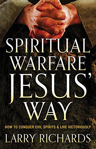 Spiritual Warfare Jesus` Way – How to Conquer Evil Spirits and Live Victoriously - Larry Richards - Bøger - Baker Publishing Group - 9780800795856 - 9. september 2014