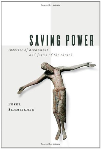 Cover for Mr. Peter Schmiechen · Saving Power: Theories of Atonement and Forms of the Church (Paperback Book) [First edition] (2005)
