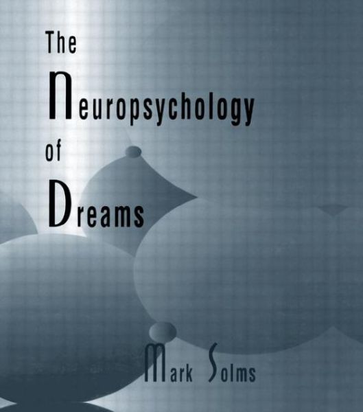 The Neuropsychology of Dreams: A Clinico-anatomical Study - Institute for Research in Behavioral Neuroscience Series - Mark Solms - Books - Taylor & Francis Inc - 9780805815856 - March 1, 1997