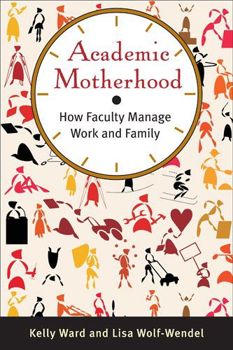 Cover for Kelly Ward · Academic Motherhood: How Faculty Manage Work and Family (Paperback Book) (2012)