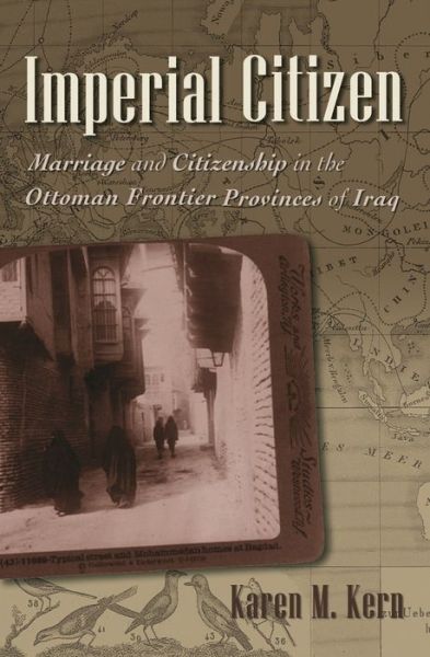 Cover for Karen M Kern · Imperial Citizen: Marriage and Citizenship in the Ottoman Frontier Provinces of Iraq - Gender and Globalization (Hardcover Book) (2011)