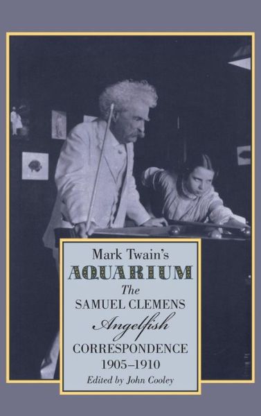 Cover for Samuel Clemens · Mark Twain's Aquarium: The Samuel Clemens-Angelfish Correspondence, 1905-1910 (Hardcover Book) (2018)