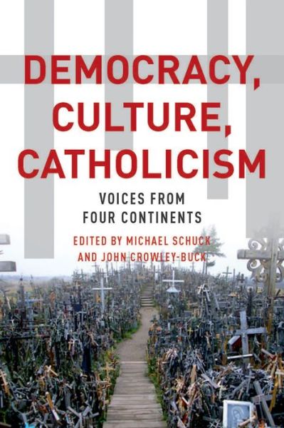 Cover for Michael J. Schuck · Democracy, Culture, Catholicism: Voices from Four Continents (Paperback Book) (2015)