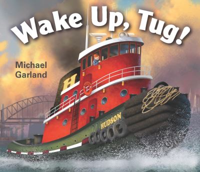 Cover for Michael Garland · Wake Up, Tug! (Book) (2017)