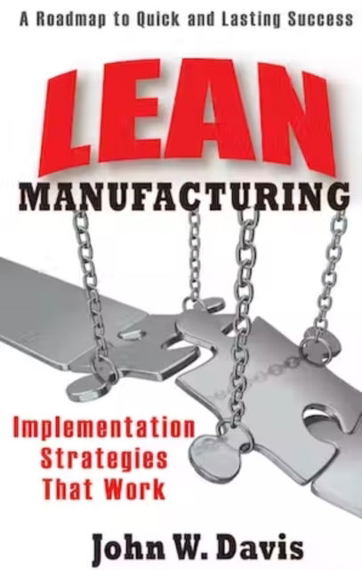 Lean Manufacturing: Implementation Strategies that Work - John Davis - Książki - Industrial Press Inc.,U.S. - 9780831133856 - 8 marca 2009