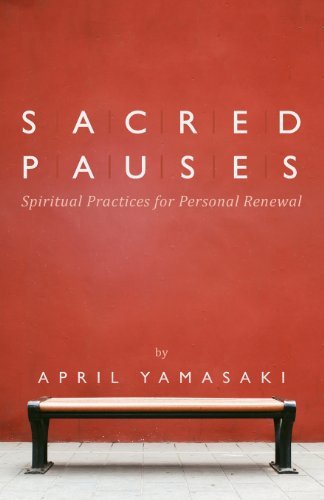 April Yamasaki · Sacred Pauses: Spiritual Practices for Personal Renewal (Paperback Bog) (2013)