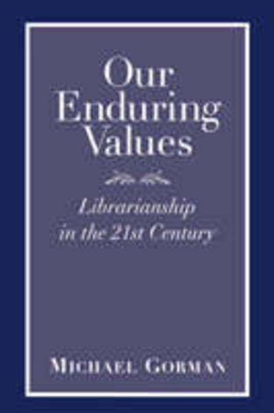 Our Enduring Values: Librarianship in the 21st Century - Michael Gorman - Livros - American Library Association - 9780838907856 - 30 de junho de 2000