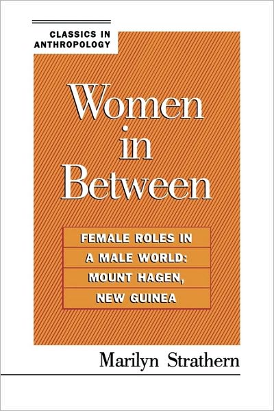 Cover for Marilyn Strathern · Women in Between: Female Roles in a Male World: Mount Hagen, New Guinea - Classics in Anthropology (Paperback Book) (1995)