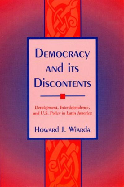 Cover for Howard J. Wiarda · Democracy and Its Discontents: Development, Interdependence and U.S. Policy in Latin America (Hardcover Book) (1995)