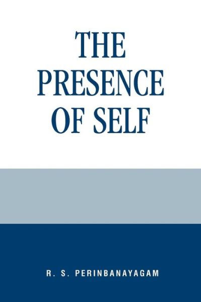 Cover for R. S. Perinbanayagam · The Presence of Self (Paperback Book) (2000)