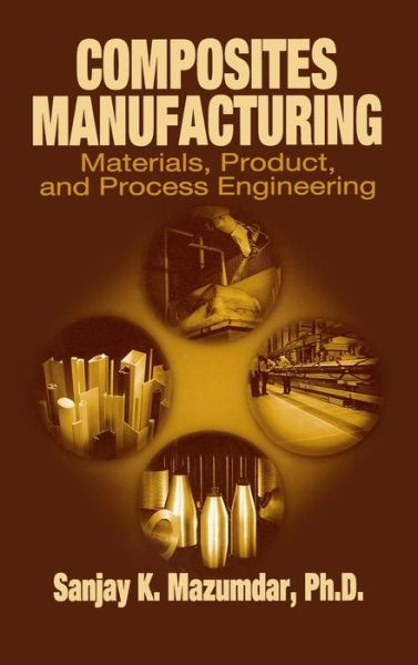 Cover for Sanjay Mazumdar · Composites Manufacturing: Materials, Product, and Process Engineering (Hardcover Book) (2001)