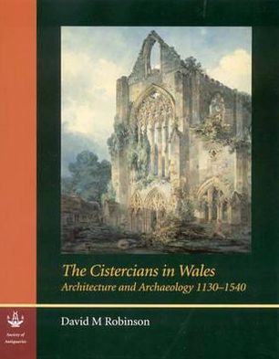 Cover for David M. Robinson · The Cistercians in Wales: Architecture and Archaeology 1130-1540 - Reports of the Research Committee of the Society of Antiquaries of London (Hardcover Book) (2005)