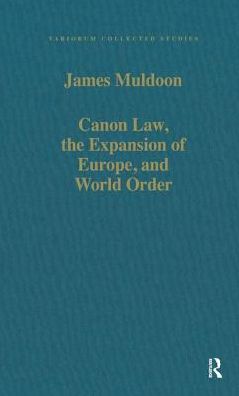 Cover for James Muldoon · Canon Law, the Expansion of Europe, and World Order - Variorum Collected Studies (Hardcover Book) [New edition] (1998)