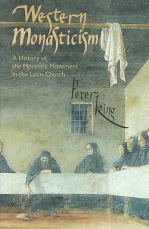 Western Monasticism - Peter King - Books - Cistercian Publications - 9780879076856 - December 31, 1999