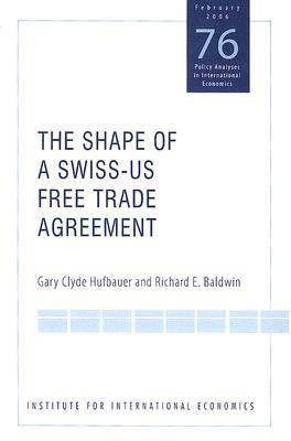 Cover for Gary Clyde Hufbauer · The Shape of a Swiss–US Free Trade Agreement - Policy Analyses in International Economics (Taschenbuch) (2005)