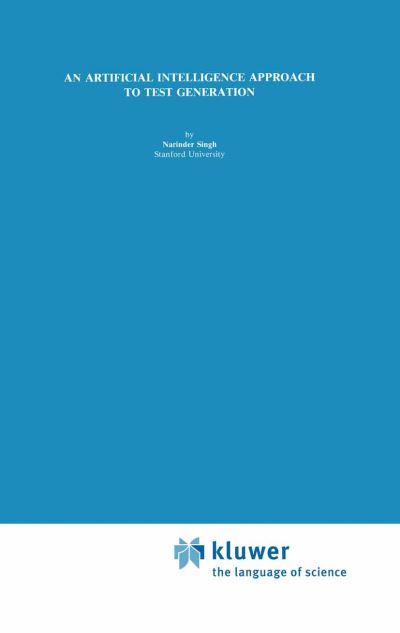 Cover for Narinder Singh · An Artificial Intelligence Approach to Test Generation - The Springer International Series in Engineering and Computer Science (Hardcover Book) [1987 edition] (1987)