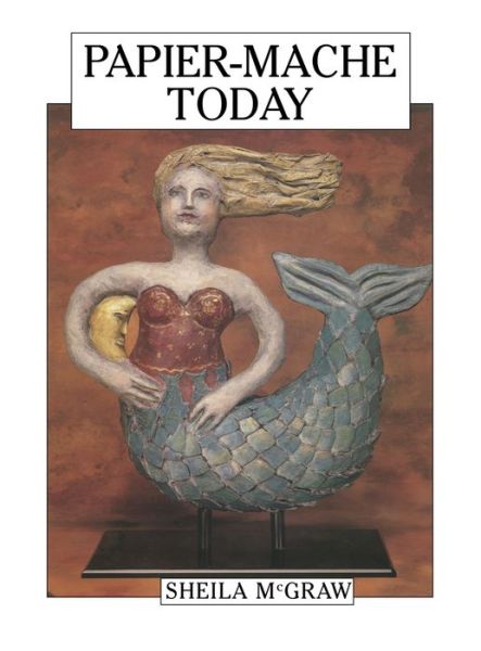 Papier-Mache Today - Sheila McGraw - Książki - Firefly Books Ltd - 9780920668856 - 1 grudnia 2014