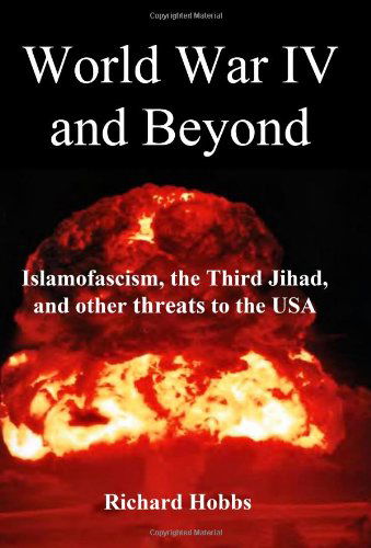 Cover for Richard Hobbs · World War Iv and Beyond: Islamofascism, the Third Jihad, and Other Threats to the USA (Paperback Book) (2008)