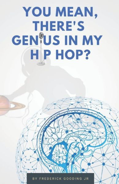 Cover for Jr F W Gooding · You Mean, There's GENIUS in My Hip Hop? (Paperback Book) (2015)