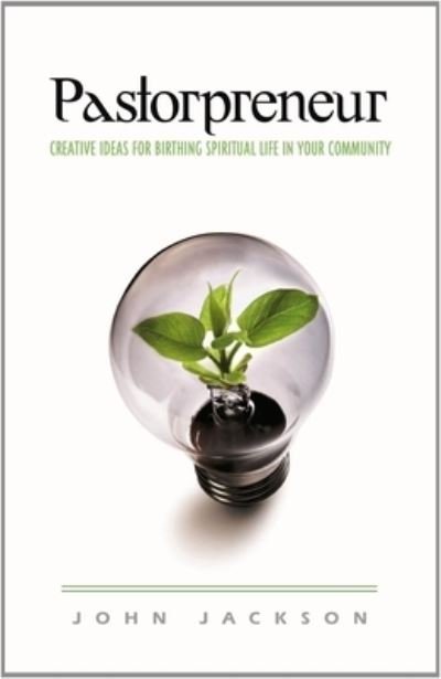 Cover for John Jackson · Pastorpreneur: Creative Ideas for Birthing Spiritual Life in Your Community (Paperback Book) (2011)