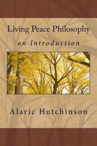 Cover for Alaric Hutchinson · Living Peace Philosophy (Paperback Book) (2017)