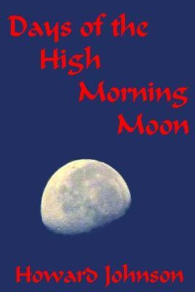 Cover for Mr. Howard Johnson · Days of the High Morning Moon 6x9 (Paperback Book) (2017)