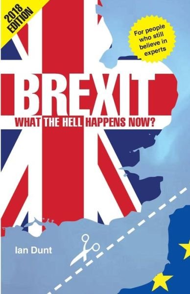 Ian Dunt · Brexit: What the Hell Happens Now?: Your Quick Guide (Taschenbuch) [Revised edition] (2017)