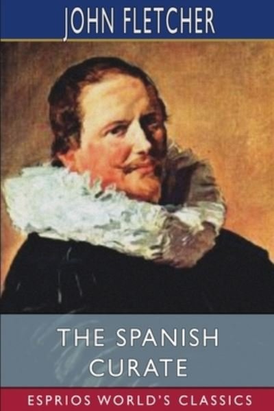 Cover for John Fletcher · The Spanish Curate (Esprios Classics) (Pocketbok) (2024)