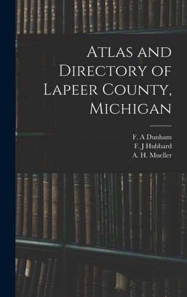 Cover for F A Dunham · Atlas and Directory of Lapeer County, Michigan (Hardcover bog) (2021)